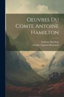 Oeuvres Du Comte Antoine Hamilton di Antoine Augustin Renouard, Anthony Hamilton edito da LEGARE STREET PR