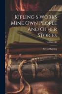 Kipling S Works Mine Own People And Other Stories; Volume VIII di Ruyard Kipling edito da LEGARE STREET PR