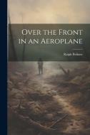 Over the Front in an Aeroplane di Ralph Pulitzer edito da LEGARE STREET PR