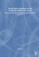 Global Black Narratives For The Classroom: Britain And Europe di BLAM UK edito da Taylor & Francis Ltd