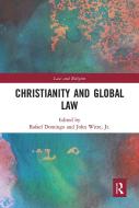 Christianity And Global Law di Rafael Domingo, John Witte Jr edito da Taylor & Francis Ltd