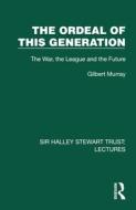 The Ordeal Of This Generation di Gilbert Murray edito da Taylor & Francis Ltd