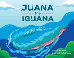 Juana The Iguana di Bob Vernon edito da Bookbaby