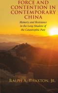Force and Contention in Contemporary China di Ralph A. Thaxton edito da Cambridge University Press
