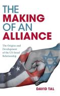 The Making of an Alliance: The Origins and Development of the Us-Israel Relationship di David Tal edito da CAMBRIDGE