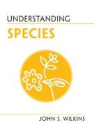 Understanding Species di John S. Wilkins edito da Cambridge University Press