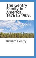 The Gentry Family In America, 1676 To 1909, di Dr Richard Gentry edito da Bibliolife