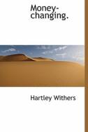 Money-changing di Hartley Withers edito da Bibliolife