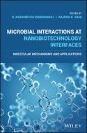 Microbial Interactions at Nanobiotechnology Interfaces: Molecular Mechanisms and Applications di R. Navanietha Krishnaraj, Rajesh K. Sani edito da WILEY