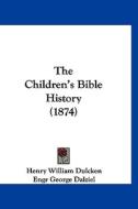 The Children's Bible History (1874) di Henry William Dulcken edito da Kessinger Publishing
