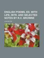 English Poems, Ed. with Life, Intr. and Selected Notes by R.C. Browne di John Milton edito da Rarebooksclub.com