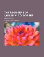 The Registers of Lydlinch, Co. Dorset; From 1559-1812 di Eng Lydlinch edito da Rarebooksclub.com