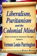 Liberalism, Puritanism and the Colonial Mind di Richard Labunski, Vernon Parrington edito da Taylor & Francis Ltd