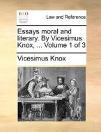 Essays Moral And Literary. By Vicesimus Knox, ... Volume 1 Of 3 di Vicesimus Knox edito da Gale Ecco, Print Editions