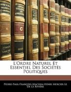 L'ordre Naturel Et Essentiel Des Sociétés Politiques di Pierre-Paul-François-Joachim-Henri Mercier Le De La Rivière edito da Nabu Press