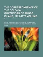 The Correspondence of the Colonial Governors of Rhode Island, 1723-1775 Volume 1 di Rhode Island Governor edito da Rarebooksclub.com