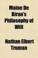 Maine De Biran's Philosophy Of Will di Nathan Elbert Truman edito da General Books