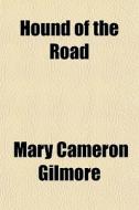 Hound Of The Road di Mary Cameron Gilmore edito da General Books