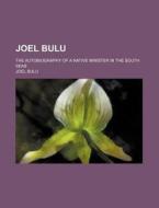 Joel Bulu; The Autobiography of a Native Minister in the South Seas di Joel Bulu edito da Rarebooksclub.com