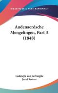 Audenaerdsche Mengelingen, Part 3 (1848) di Lodewyk Van Lerberghe, Jozef Ronsse edito da Kessinger Publishing