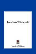 Jamaican Witchcraft di Joseph J. Williams edito da Kessinger Publishing