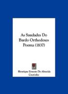 As Saudades Do Bardo Orthodoxo: Poema (1837) di Henrique Ernesto De Almeida Coutinho edito da Kessinger Publishing