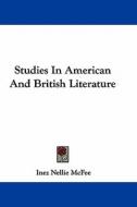 Studies in American and British Literature di Inez Nellie Canfield McFee edito da Kessinger Publishing