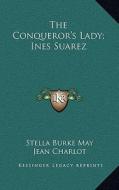 The Conqueror's Lady; Ines Suarez di Stella Burke May edito da Kessinger Publishing