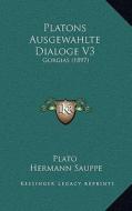 Platons Ausgewahlte Dialoge V3: Gorgias (1897) di Plato, Hermann Sauppe edito da Kessinger Publishing