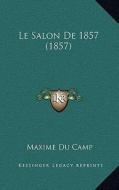 Le Salon de 1857 (1857) di Maxime Du Camp edito da Kessinger Publishing