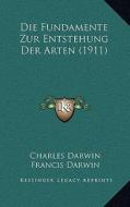 Die Fundamente Zur Entstehung Der Arten (1911) di Charles Darwin, Francis Darwin, Maria Semon edito da Kessinger Publishing