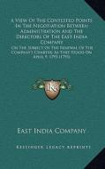A   View of the Contested Points in the Negotiation Between Administration and the Directors of the East India Company: On the Subject of the Renewal di East India Company edito da Kessinger Publishing