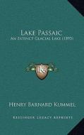 Lake Passaic: An Extinct Glacial Lake (1895) di Henry Barnard Kummel edito da Kessinger Publishing