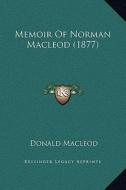 Memoir of Norman MacLeod (1877) di Donald MacLeod edito da Kessinger Publishing