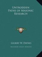 Untrodden Paths of Masonic Research di Gilbert W. Daynes edito da Kessinger Publishing