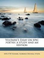 Voltaire's Essay On Epic Poetry; A Study di 1694-1778 Voltaire edito da Nabu Press