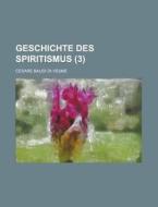 Geschichte Des Spiritismus (3) di Cesare Baudi Di Vesme edito da General Books Llc