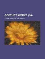 Goethe's Werke (16) di Johann Wolfgang von Goethe, Johann Wolfgang Von Goethe edito da General Books Llc