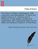 The Plays of William Shakspeare. With corrections and illustrations. To which are added notes by S. Johnson and G. Steev di William Shakespeare, Edward Capell, Isaac Reed edito da British Library, Historical Print Editions