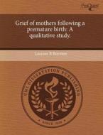 Grief Of Mothers Following A Premature Birth di Laurene B Boynton edito da Proquest, Umi Dissertation Publishing