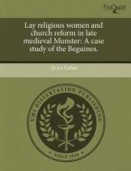 Lay Religious Women and Church Reform in Late Medieval Munster: A Case Study of the Beguines. di Erica Gelser edito da Proquest, Umi Dissertation Publishing
