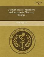 Utopian Spaces di Sarah Jaggi Lee edito da Proquest, Umi Dissertation Publishing