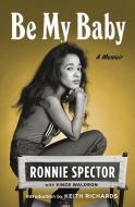 Be My Baby: A Memoir di Ronnie Spector edito da HENRY HOLT
