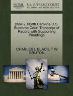 Blow V. North Carolina U.s. Supreme Court Transcript Of Record With Supporting Pleadings di Charles L Black, T W Bruton edito da Gale Ecco, U.s. Supreme Court Records