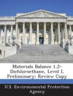 Materials Balance 1,2-dichloroethane, Level I, Preliminary edito da Bibliogov