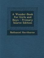 A Wonder-Book for Girls and Boys di Nathaniel Hawthorne edito da Nabu Press