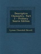 Descriptive Chemistry, Part 2 di Lyman Churchill Newell edito da Nabu Press