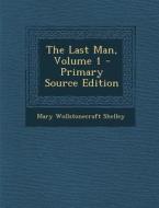 Last Man, Volume 1 di Mary Wollstonecraft Shelley edito da Nabu Press