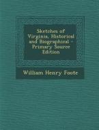 Sketches of Virginia, Historical and Biographical di William Henry Foote edito da Nabu Press