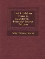 Het Kindeken Jezus in Vlaanderen di Felix Timmermans edito da Nabu Press